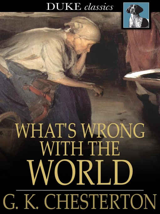 Title details for What's Wrong with the World by G. K. Chesterton - Wait list